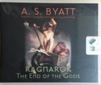 Ragnarok - The End of the Gods written by A.S. Byatt performed by Harriet Walter on CD (Unabridged)